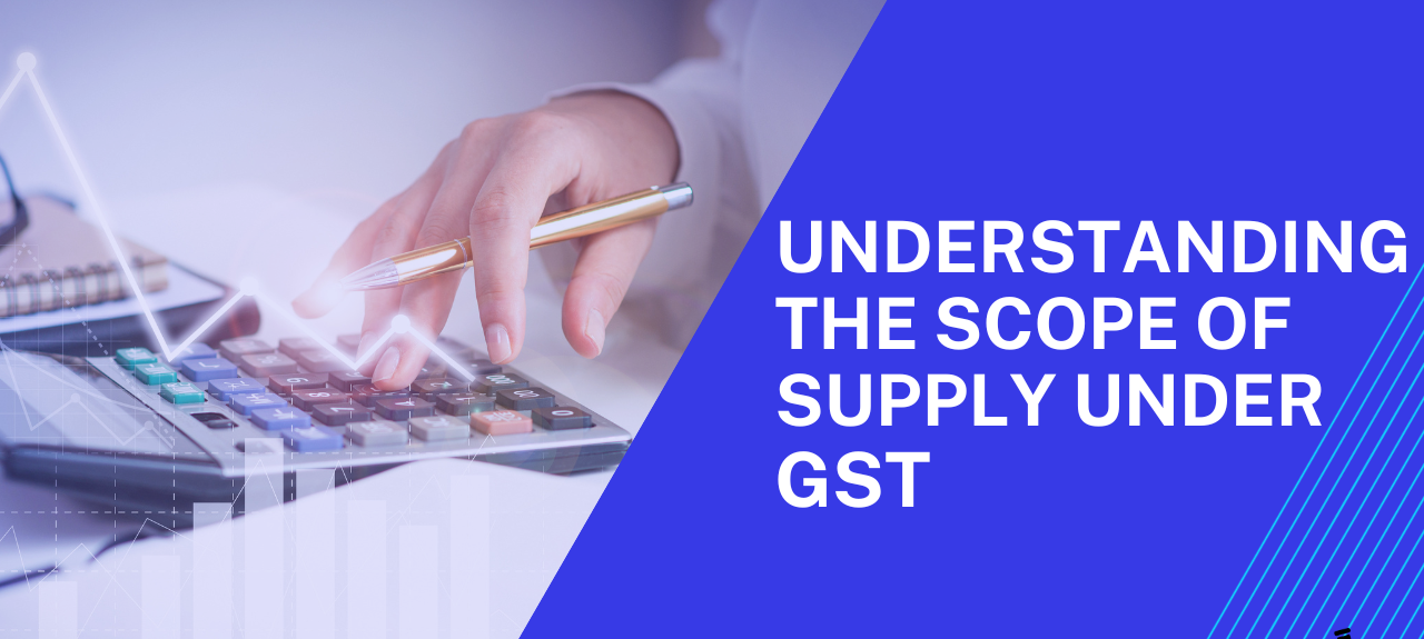 BACKGROUND AND SCOPE OF SUPPLY UNDER GST